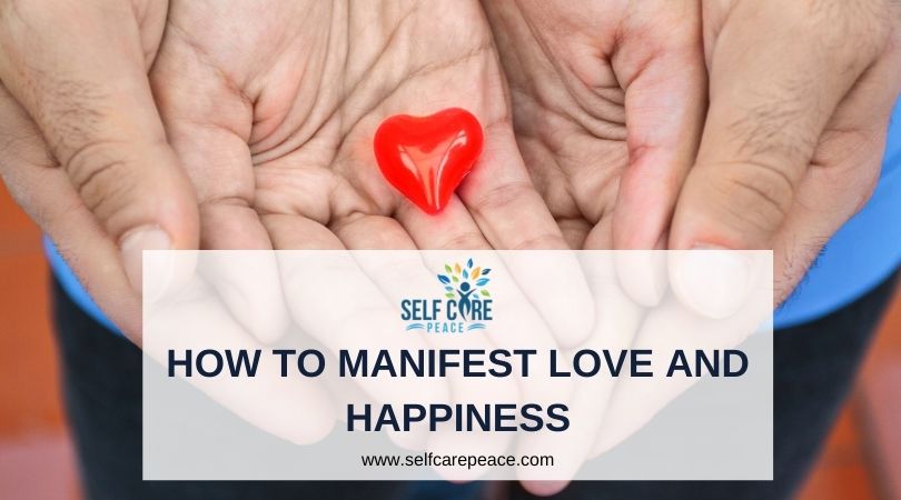How To Manifest Love And Happiness
